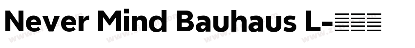 Never Mind Bauhaus L字体转换 Never Mind Bauhaus L字体转换